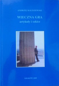 Andrzej Kaliszewski • Wieczna gra [dedykacja autorska] [Harasymowicz, Żeromski, Kapuściński, Śliwiak]