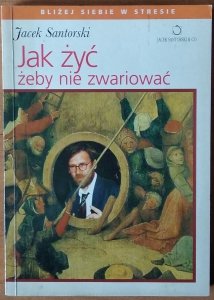 Jacek Santorski • Jak żyć, żeby nie zwariować