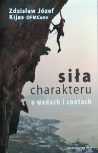 Zdzisław Józef Kijas • Siła charakteru. O wadach i cnotach
