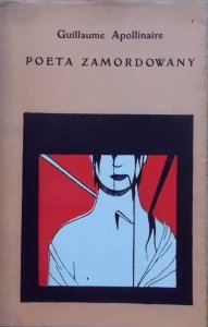 Guillaume Apollinaire • Poeta zamordowany [Kazimierz Mikulski]