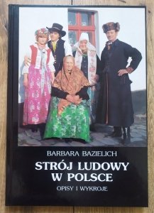 Barbara Bazielich • Strój ludowy w Polsce. Opisy i wykroje