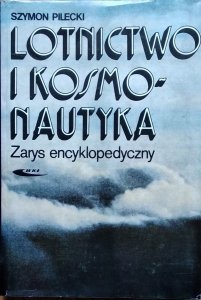 Szymon Pilecki • Lotnictwo i kosmonautyka. Zarys encyklopedyczny