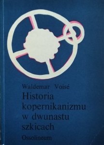 Waldemar Voise • Historia kopernikanizmu w 12 szkicach 