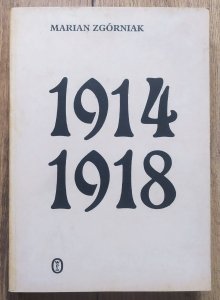 Marian Zgórniak • 1914-1918. Studia i szkice z dziejów I wojny światowej