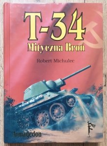 Robert Michulec • T-34. Mityczna broń