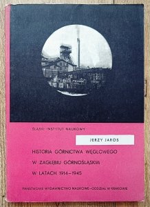 Jerzy Jaros • Historia górnictwa węglowego w Zagłębiu Górnośląskim w latach 1914-1945