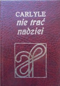 Thomas Carlyle • Nie trać nadziei