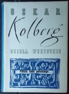 Oskar Kolberg • Pieśni ludu polskiego. Dzieła wszystkie 1