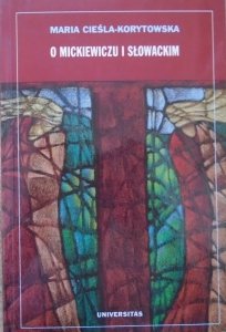 Maria Cieśla-Korytowska • O Mickiewiczu i Słowackim