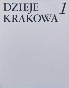 Jerzy Wyrozumski • Dzieje Krakowa tom 1. Kraków do schyłku wieków średnich