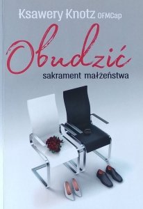 Ksawery Knotz • Obudzić sakrament małżeństwa