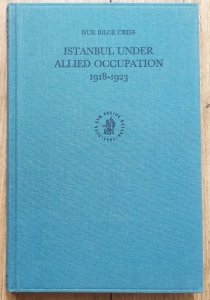 Nur Bilge Criss • Istanbul Under Allied Occupation 1918-1932