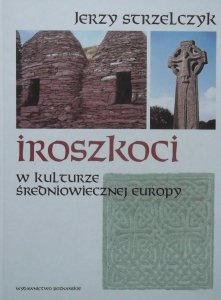 Jerzy Strzelczyk • Iroszkoci w kulturze średniowiecznej Europy