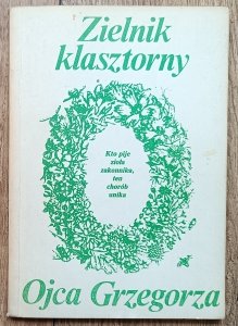 Grzegorz Franciszek Sroka • Zielnik klasztorny Ojca Grzegorza