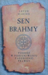 Artur Marino • Sen Brahmy. Podróż w poszukiwaniu zagubionej prawdy