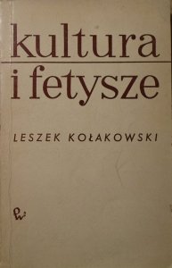 Leszek Kołakowski • Kultura i fetysze
