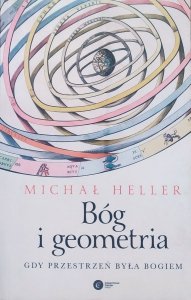 Michał Heller • Bóg i geometria. Gdy przestrzeń była Bogiem