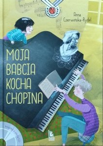 Anna Czerwińska-Rydel • Moja babcia kocha Chopina