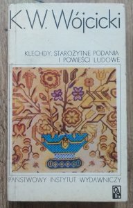 Kazimierz Władysław Wójcicki • Klechdy. Starożytne podania i powieści ludu polskiego i Rusi