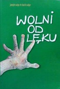 Joseph Wolpe & David Wolpe • Wolni od lęku. Lęki i ich terapia