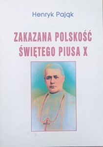 Henryk Pająk • Zakazana polskość świętego Piusa X
