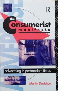 Martin Davidson • The Consumerist Manifesto. Advertising in Postmodern Times