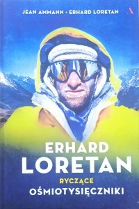 Jean Ammann, Erhard Loretan • Erhard Loretan. Ryczące ośmiotysięczniki