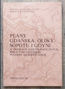 Plany Gdańska, Oliwy, Sopotu i Gdyni w zbiorach kartograficznych Biblioteka Gdańskiej Polskiej Akademii Nauk
