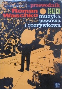 Roman Waschko • Przewodnik Iskier: muzyka jazzowa i rozrywkowa