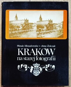 Wanda Mossakowska, Anna Zeńczak • Kraków na starej fotografii