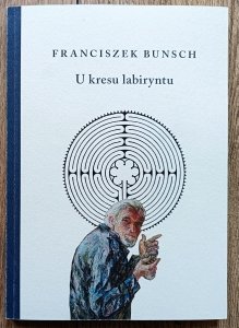 Franciszek Bunsch • U kresu labiryntu