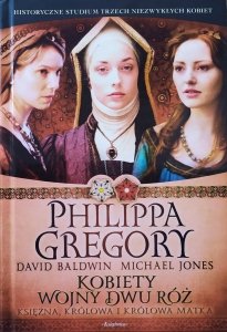 Philippa Gregory • Kobiety Wojny Dwu Róż. Księżna, królowa i królowa matka