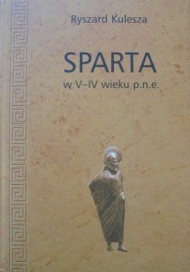 Ryszard Kulesza • Sparta w V-IV wieku p.n.e.