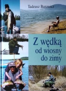 Tadeusz Barowicz • Z wędką od wiosny do zimy