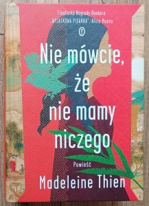 Madelaine Thien • Nie mówcie, że nie mamy niczego