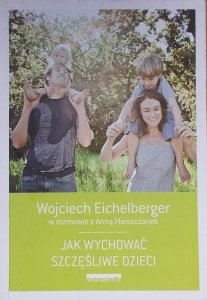 Wojciech Eichelberger • Jak wychować szczęśliwe dzieci