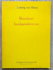 Ludwig von Mises • Mentalność antykapitalistyczna