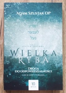 Adam Szustak OP • Wielka Ryba. Droga do odpowiedzialności. Lekcje Sary i Tobiasza