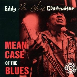 Eddy The Chief Clearwater • Mean Case of the Blues • CD