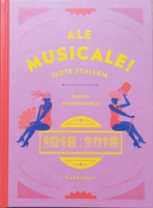 Daniel Wyszogrodzki • Ale Musicale! Złote stulecie 1918-2018