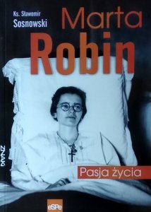  Sławomir Sosnowski • Marta Robin. Pasja życia