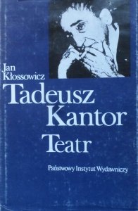 Jan Kłossowicz • Tadeusz Kantor. Teatr 