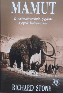 Richard Stone • Mamut. Zmartwychwstanie giganta z epoki lodowcowej
