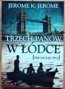 Jerome K. Jerome • Trzech panów w łódce nie licząc psa