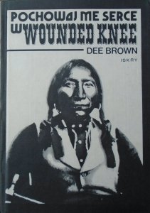 Dee Brown • Pochowaj me serce w Wounded Knee [Indianie]