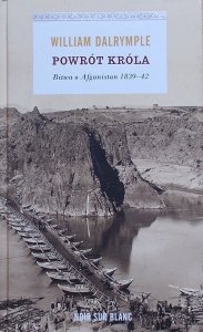 William Dalrymple • Powrót króla. Bitwa o Afganistan 1839-42