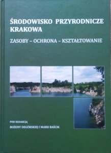 Środowisko przyrodnicze Krakowa. Zasoby - ochrona - kształtowanie