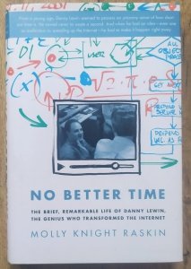 Molly Knight Raskin • No Better Time. The Brief, Remarkable Life of Danny Lewin, the Genius Who Transformed the Internet