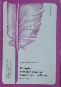 Anna Martuszewska • Poetyka polskiej powieści dojrzałego realizmu (1876-1895) 