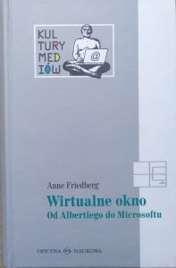 Anne Friedberg • Wirtualne okno. Od Albertiego do Microsoftu